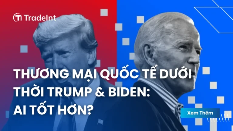 Thương Mại Quốc Tế Dưới Thời Trump & Biden