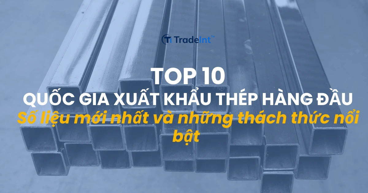 top 10 quốc gia xuất khẩu thép hàng đầu co so du lieu xuat nhap khau tradeint vn