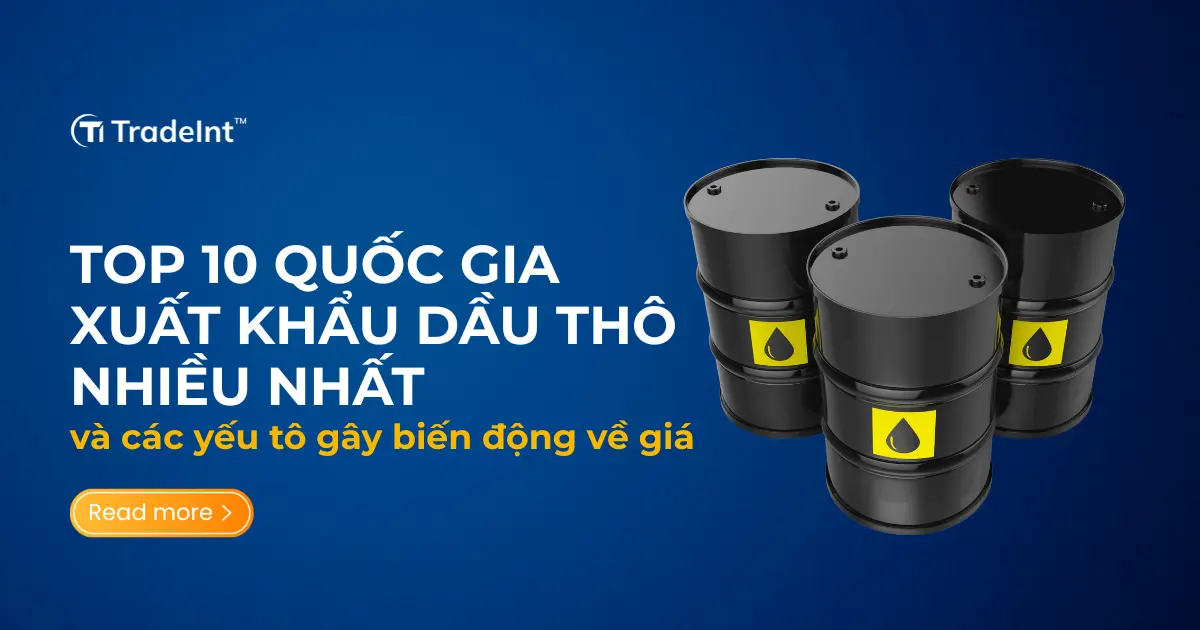 top 10 quốc gia xuất khẩu dầu thô 2025 co so du lieu xuat nhap khau tradeint vn