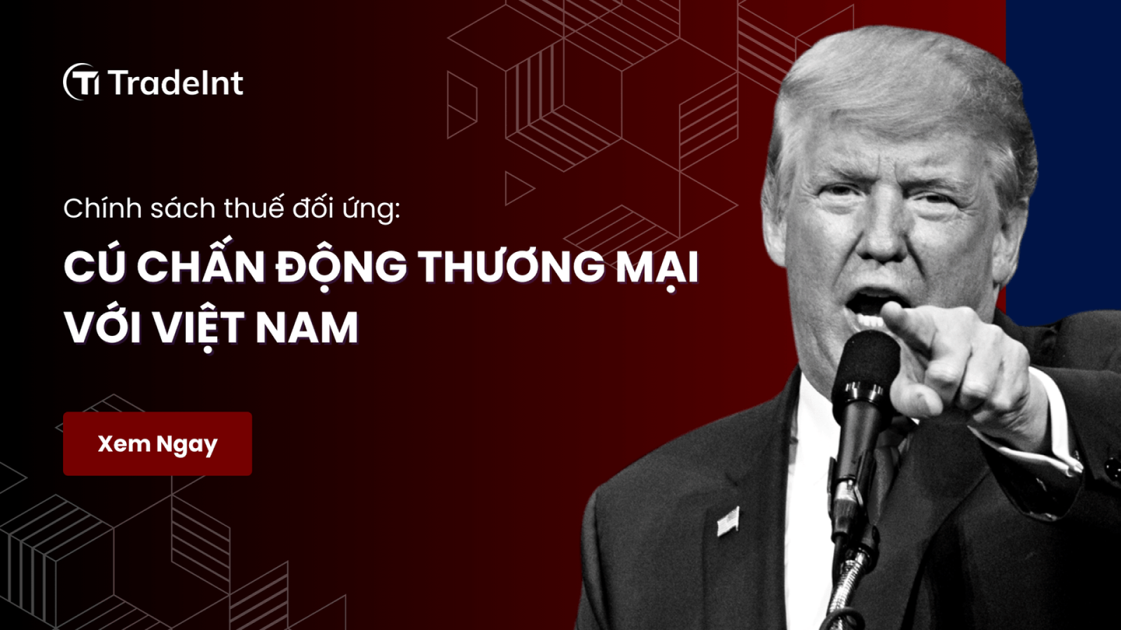 Chính sách thuế đối ứng Cú chấn động thương mại với Việt Nam