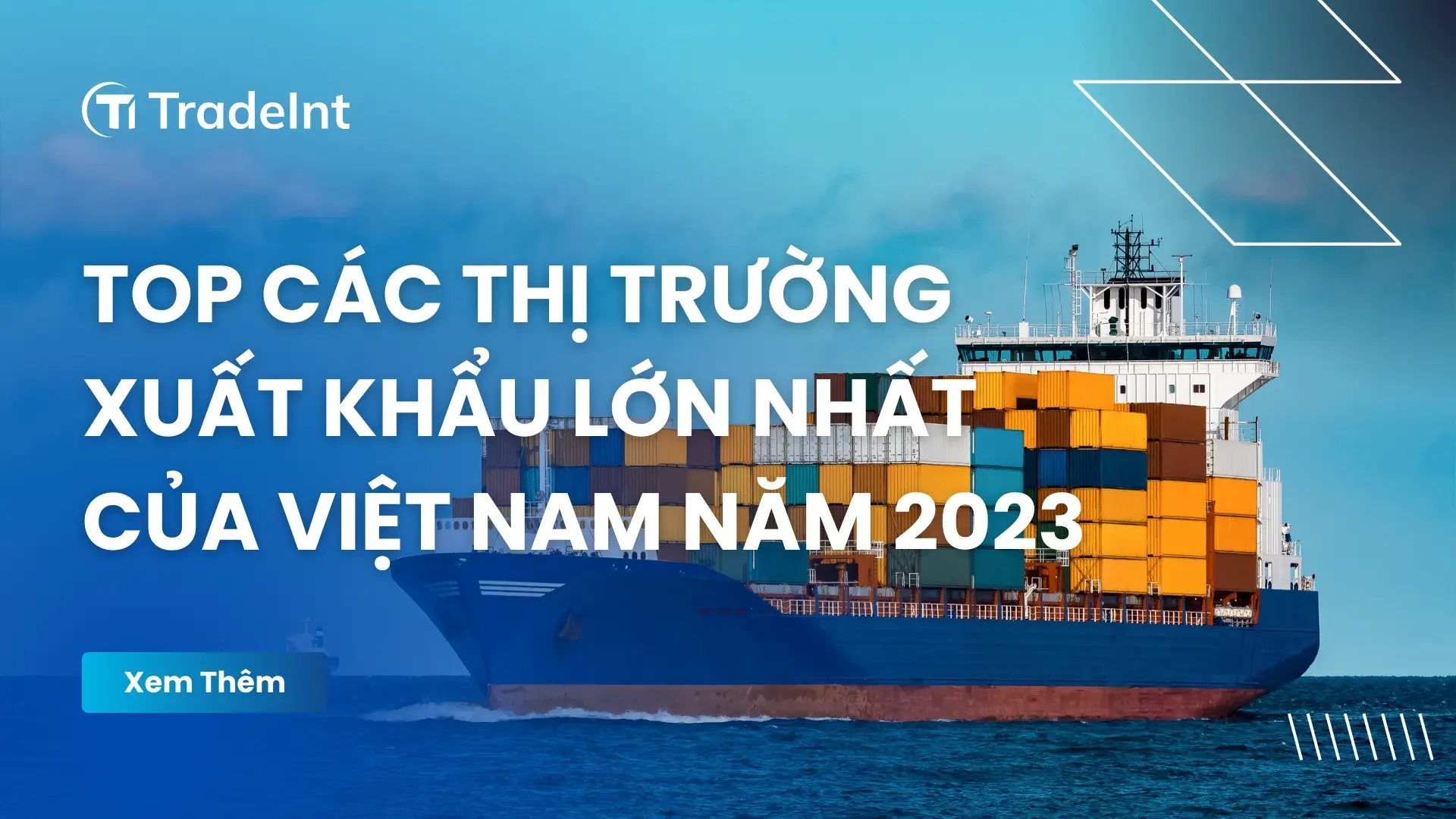 Các thị trường xuất khẩu lớn nhất của Việt Nam năm 2023